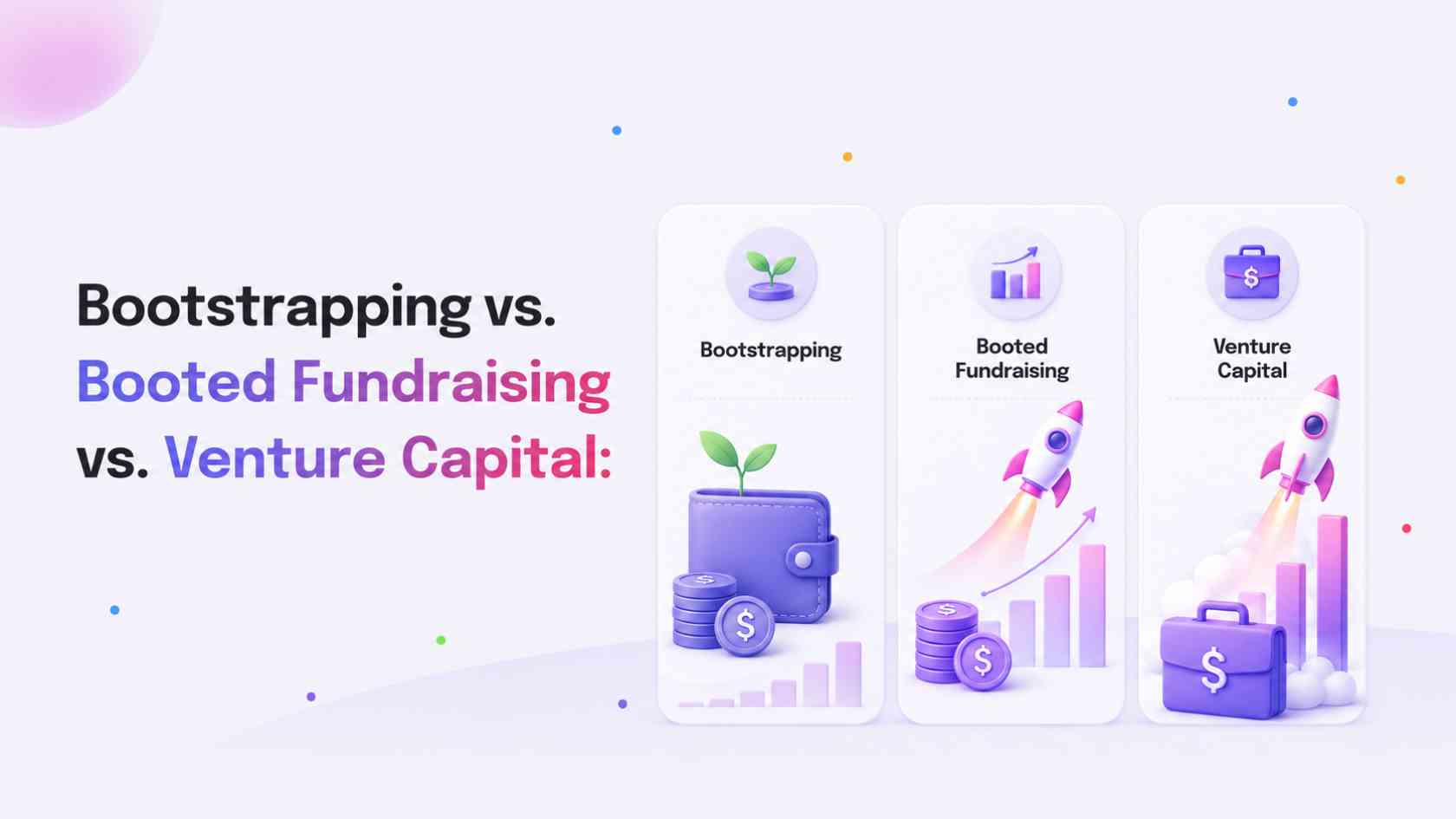 Bootstrapping vs. Booted Fundraising vs. Venture Capital