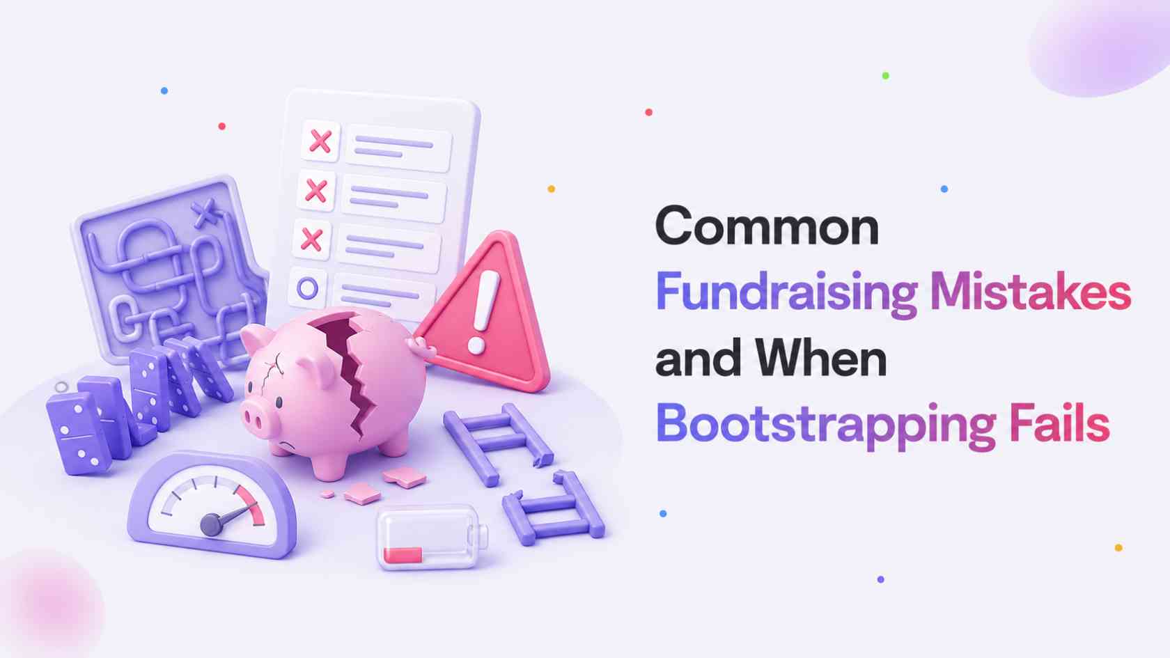 Common Fundraising Mistakes and When Bootstrapping Fails